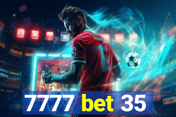 7777 bet 35